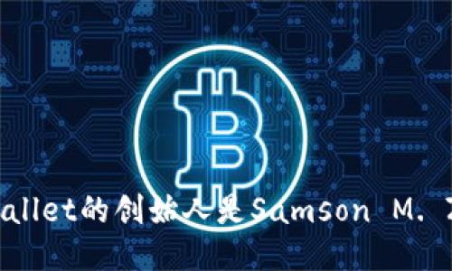 tpWallet的创始人是Samson M. Zha。